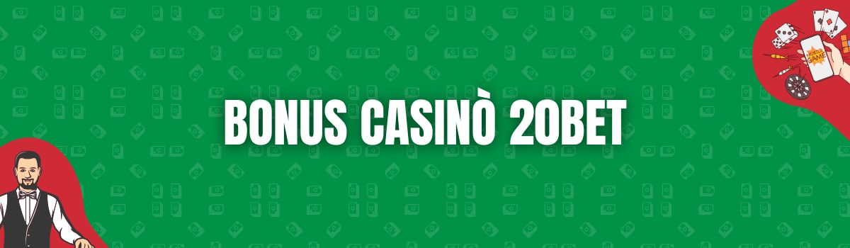 Bonus Casinò 20Bet